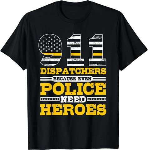 911 Dispatcher Police Need Heroes Too Thin Yellow Line T Shirt Amazon