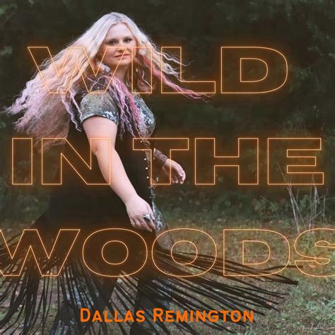 Dallas Remington Releases Wild In The Woods Single To