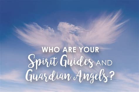 Who Are Your Spirit Guides And Guardian Angels