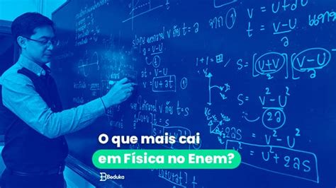 O Que Mais Cai Em Física No Enem Os 10 Assuntos Mais Cobrados