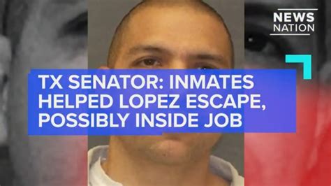 Tx Senator Inmates Helped Gonzalo Lopez Escape Possibly Inside Job