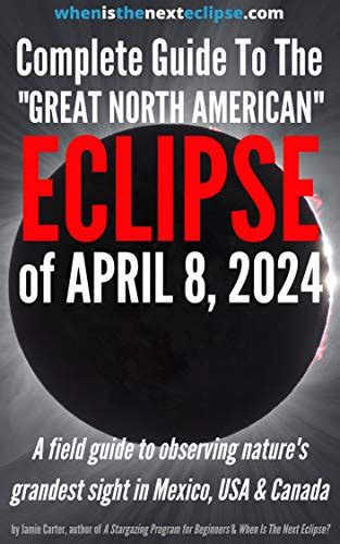 The Complete Guide To The Great North American Eclipse Of April