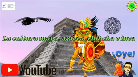 La Cultura Maya Azteca Chibcha E Inca Youtube