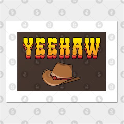 Yeehaw Texas Western Cowboy Hat Yeehaw Posters And Art Prints