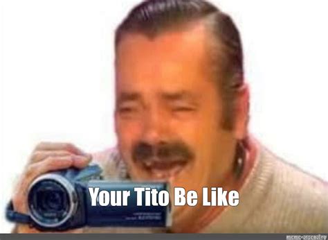 Meme Your Tito Be Like All Templates Meme