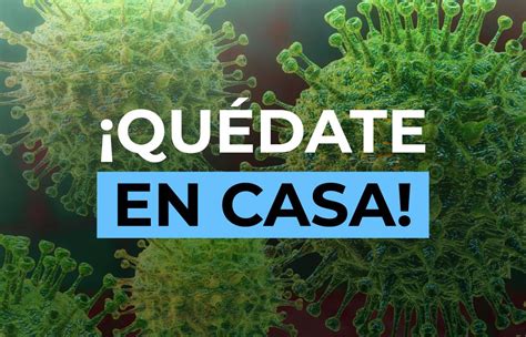 Inci Reporte Sobre El Coronavirus ¡quédate En Casa Porque La