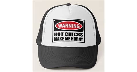 Warning Hot Chicks Make Me Horny Hat
