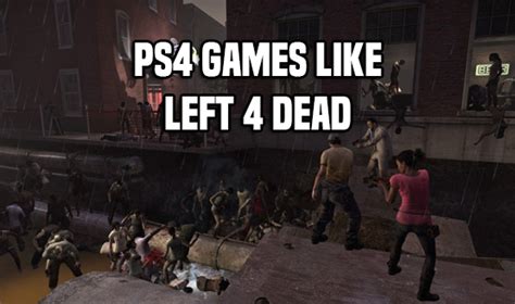 Left 4 dead is a 2008 multiplayer survival horror game developed by valve south and published by valve. 8 Cooperative Shooter PS4 Games Like Left 4 Dead