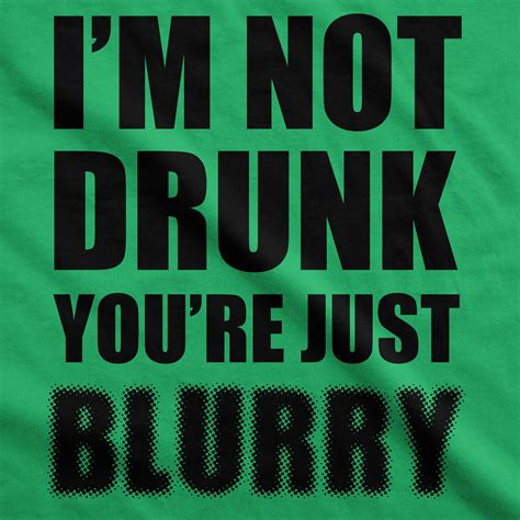 Mens Im Not Youre Just Blurry T Shirt Funny Drinking St Saint Patricks