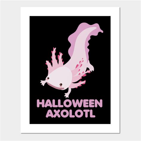 Axolotl Halloween Axolotls Posters And Art Prints Teepublic