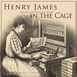 In the Cage by Henry James - Free at Loyal Books