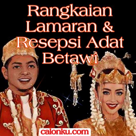 RANGKAIAN LAMARAN ADAT BETAWI TRADISI UNIK HINGGA RESEPSI PERNIKAHAN