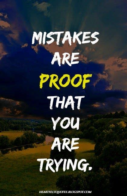 Heartfelt Quotes Mistakes Are Proof That You Are Trying Heartfelt