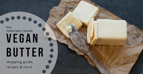 The 10 best vegan butters. Vegan Butter - Shopping Guide, Recipes & More - Your Daily ...