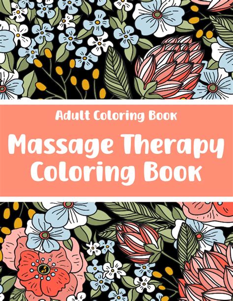 Buy Massage Therapy Coloring Book Adult Coloring Book For Massage Therapists Floral Designs