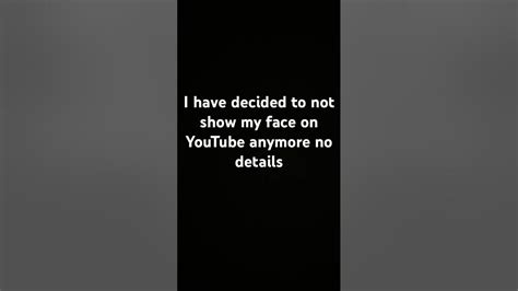 I Will No Longer Show My Face Youtube