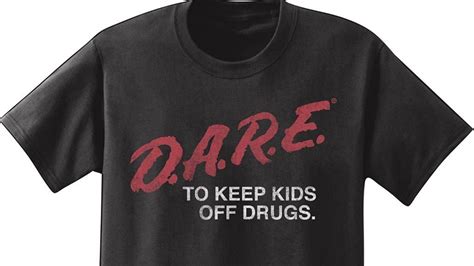 The Unlikely Story Behind Dare To Keep Kids Off Drugs T Shirts I D