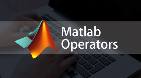 Matlab Operators Different Types Of Matlab Operators