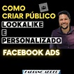 COMO CRIAR PÚBLICO LOOKALIKE E PERSONALIZADO NO FACEBOOK ADS - Fabiano ...