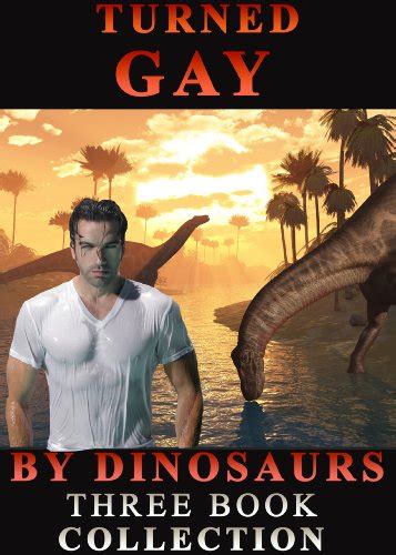 Turned Gay By Dinosaurs Three Book Collection Dinosaur Erotica