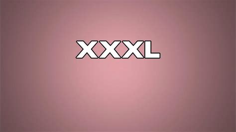 xxxl meaning youtube