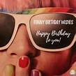 250 Funny Birthday Wishes that Will Make Them All Smile | День рождения