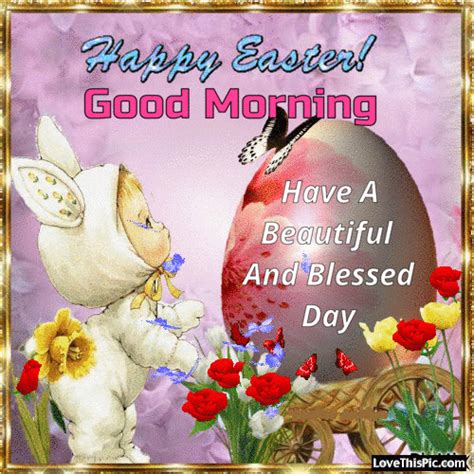 Happy Easter Good Morning Have A Beautiful And Blessed Day