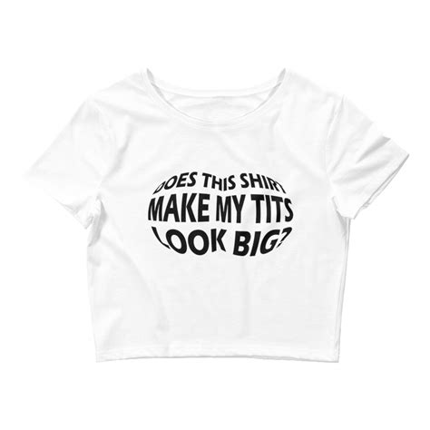 does this shirt make my tits look big women s crop tops funny trendy crop tops show off your