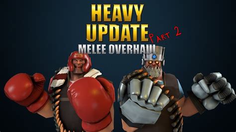 Tf2 Heavy Update Melee Weapon Overhaul Part 2 Youtube