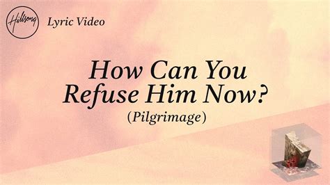 How Can You Refuse Him Now Pilgrimage Lyric Video Hillsong Worship Youtube Music