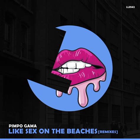 Like Sex On The Beaches Remixes By Pimpo Gama On Mp3 Wav Flac Aiff