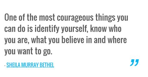 One Of The Most Courageous Things You Can Do Is Identify Yourself Know