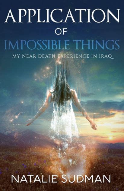 Application Of Impossible Things A Near Death Experience In Iraq By