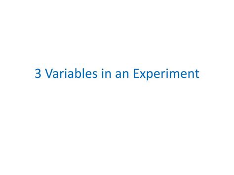 Ppt 3 Variables In An Experiment Powerpoint Presentation Free