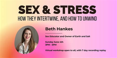 Sex And Stress How They Intertwine And How To Unwind June 4 2023 Online Event