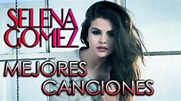 SELENA GOMEZ MEJORES CANCIONES TOP 10 EXITOS | CANCIONES VIEJAS Y ...