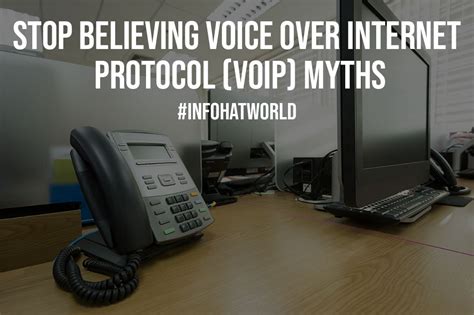 Stop Believing Voice Over Internet Protocol Voip Myths Infohatworld