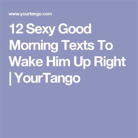 12 Sexy Good Morning Texts To Wake Him Up Right Good Morning Texts
