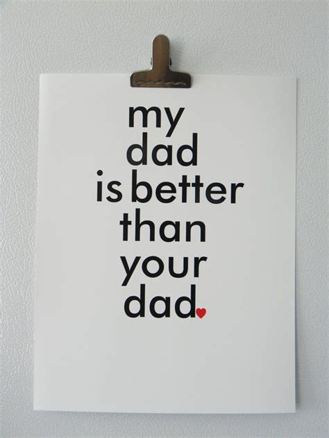 Fathers Day T My Dad Is Better Than Your Dad Fathers Day Quotes