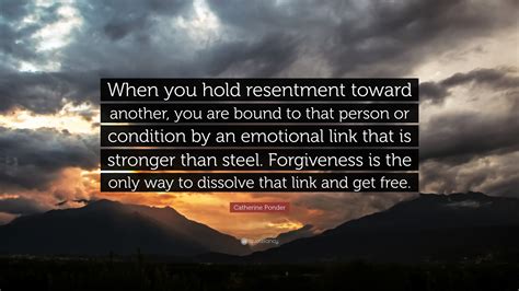 Catherine Ponder Quote When You Hold Resentment Toward Another You