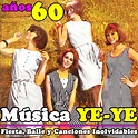 Música YE-YE. Años 60. Fiesta, Baile y Canciones Inolvidables by ...