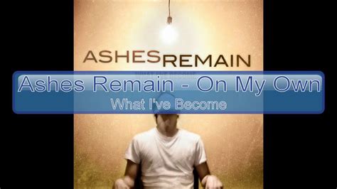 Ashes Remain On My Own Lyrics Hd Hq Ashes Remain Life Lyrics