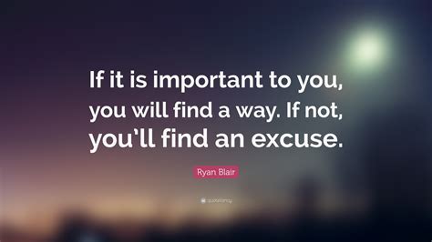 Ryan Blair Quote “if It Is Important To You You Will Find A Way If