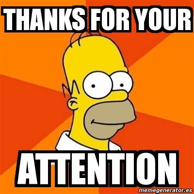Meme Homer Thanks For Your Attention 732851