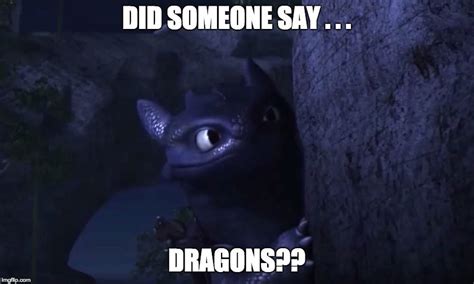 Did Someone Say Dragons Image Tagged In Toothlesshow To