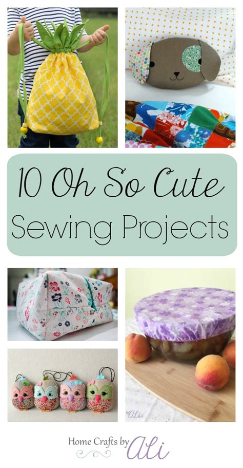These patterns were tested by novice as well as skilled sewers. 10 Oh So Cute Sewing Projects - Home Crafts by Ali