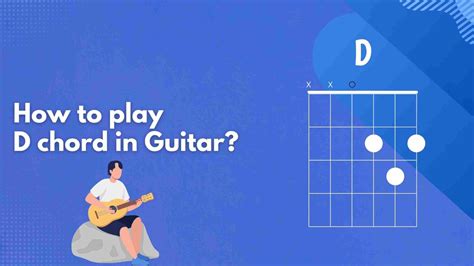 How To Play D Chord Or D Major Chord On Guitar Blog