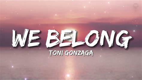 We Belong Toni Gonzaga Youtube