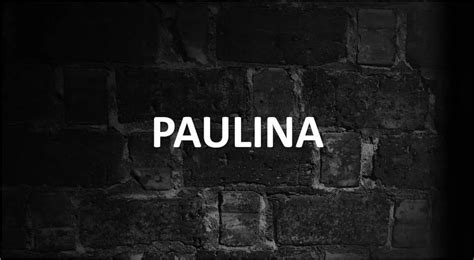 Significado De Paulina Y Su Origen 【actualizado】