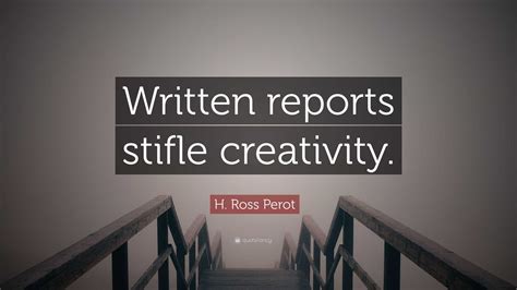 H Ross Perot Quote Written Reports Stifle Creativity